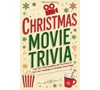 Christmas Movie Trivia: Festive Quiz Book with Over 500 Holiday Movie Trivia and Interesting Fun Facts for Family and Friends of All Ages