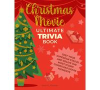Christmas Movie Ultimate Trivia Book : Test Your Superfan Status and Relive the Most Iconic Christmas Movie Moments