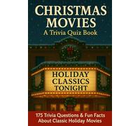 CHRISTMAS MOVIES - A Trivia Quiz Book: 175 Trivia Questions & Fun Facts About Classic Holiday Movies