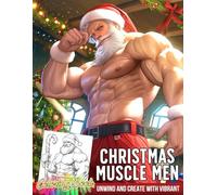 Christmas Muscle Men Coloring Book: Holiday Hot Hunks Coloring Pages with Elegant Winter Attire, Playful Poses, and Creative Seasonal Art for Adults to Unwind