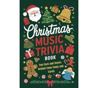 Christmas Music Trivia Book: Fun Facts and Stories Behind Xmas Songs and Carols