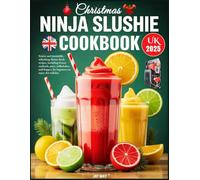 Christmas Ninja Slushie Cookbook UK 2025: Festive and irresistible, refreshing frozen drink recipes, including frozen cocktails, juice, milkshakes, and frappes, for beginners to enjoy this holiday