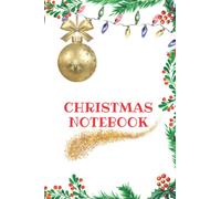 Christmas notebook: A notebook that will help you to prepare beautiful Christmas festivities without missing anything and avoiding last minute issues.