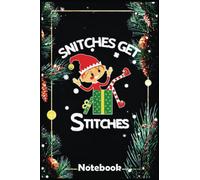 Christmas Notebook: Funny Elf Shelf Snitches Get Stitches Notebook, 120 Pages Size 6x9 Inches for Christmas Holliday Gifts