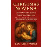 Christmas Novena: Nine Days of Catholic Prayer and Scripture: A Devotional Guide of Reflections and Blessings for the Joy of Christ’s Birth