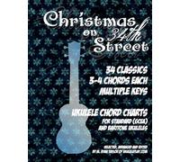 Christmas on 34th Street: 34 Christmas Classics, 3-4 Chords Each in Multiple Keys for Standard and Baritone Ukulele: Volume 2 (Ukulele Christmas Classics)