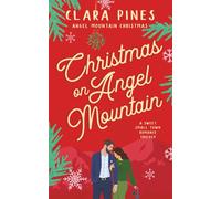 Christmas on Angel Mountain: A Sweet Small Town Romance Trilogy (Angel Mountain Christmas)