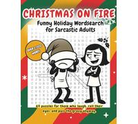 Christmas on Fire - Funny Holiday Wordsearch for Sarcastic Adults: 69 puzzles for those who laugh, roll their eyes, and pass the gravy anyway.