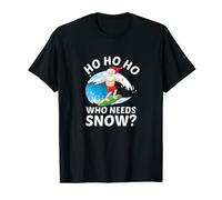 Christmas On The Beach - Funny Ho Ho Ho Who Needs Snow T-Shirt