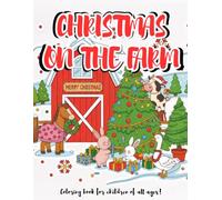CHRISTMAS ON THE FARM: 50+ Easy Farm Animal Coloring Pages (Cows, Pigs, Roosters): The Perfect Christmas Gift for KIDS AND TEENS OF ALL AGES