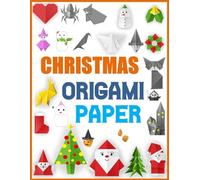 christmas origami paper: Easy-to-Follow Origami Projects for Christmas Trees, Snowflakes, Stars, Santa, and More!