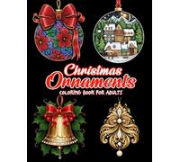 Christmas Ornament Coloring Book for Adults: Beautiful Holiday Ornaments and Festive Designs for Relaxation, Mindful Coloring, and Stress Relief