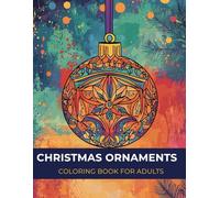 Christmas Ornament Coloring Book for Adults: Festive Holiday Designs, Decorative Patterns for Stress Relief and Mindful Relaxation