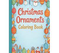 Christmas Ornaments Coloring Book: A Cozy Christmas Coloring Book with Over 50 Charming Ornaments