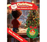 Christmas Paper Ornaments for Kids (Copy, Cut & Decorate): 30 Unique Designs to Color, Cut, and Assemble for a Complete Decoration featuring Snowmen, ... Gifts, Christmas Trees, Ornaments, and more!