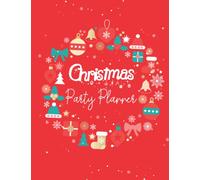 Christmas Party Planner: Christmas and Holiday Party with this fabulous planner to organize your holiday schedules, Shopping Lists, Gift and Party Planners, Bucket List, and a Holiday Music Playlist