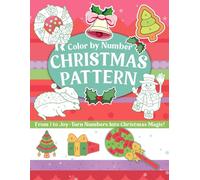 Christmas Pattern Color By Number: Joyful Winter Motifs Coloring Pages featuring Snowflakes, Gifts, Trees, and Lights Illustrations for All Ages Unwind and Enjoy