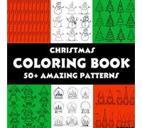 CHRISTMAS PATTERN COLORING BOOK: 50+ AMAZING PATTERNS for Adults and Kids, Simple and Interesting Designs for Relaxation and Stress Relief | A ... Holiday Patterns with Decorations, Santa, R
