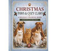 Christmas Paws & Cozy Claws: A Holiday Coloring Book with Five Lovable Pets (Paws & Whiskers Holiday Coloring Collection)