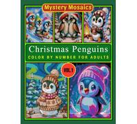 Christmas Penguin Color by Number for Adults volume 1: Mystery Mosaic Festive Winter Animals Coloring Book with Cute Penguin Designs and Cozy Holiday Scenes