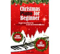 Christmas Piano for Beginner: The Best Collection of the Most Popular Christmas Songs at Easy and Intermediate Levels
