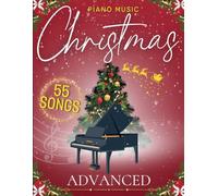 Christmas Piano Music Advanced: 55 Favorite Songs of Professional Pianists