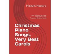 Christmas Piano Songs, Very Best Carols: Easy Songbook For Piano With Lyrics Of Top-Requested Christmas Carols