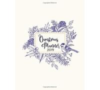 Christmas Planner 2019: With Budget Tracker, Gift Tracker, Sent Cards organizer, Party Planner, Meals & Recipes. Detailed Winter Decoration and Bird ... & Daily View Christmas Organization Calendar
