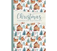 Christmas Planner For Busy Parents: Ultimate Christmas Organizer To Plan A Perfect Xmas