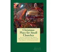 Christmas Plays for Small Churches: Easily Produced, Bible Based Christmas Programs for Small Congregations: 1