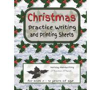 Christmas Practice Writing and Printing Sheets: Holiday Handwriting Practice Paper, 8 x 10 Inches, 110 pages, for Kids 7-12 years of age.
