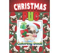 Christmas Pug Coloring Book: 95 Images For Kids And Teens | Great Christmas Present Idea For A Pug Lover! A Fun Coloring Pages About Dogs, Bulldog, Pug, Christmas | Fun And Relaxing Colouring Book