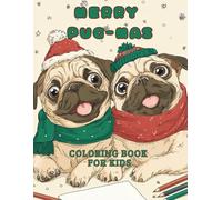 Christmas Pug Coloring Book for Kids: Adorable Holiday Pugs to Color and Celebrate the Season: Festive Pug Coloring Pages for Kids Ages 4-8 - Cute ... for Dog Lovers (Dog Coloring Books for Kids)