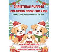 Christmas Puppies Coloring Book for Kids: Cute Holiday Dogs, Easy Winter Scenes, Fun Christmas Coloring Pages for Toddlers and Children Ages 3-8 (Vol. ... Scenes & Fun Christmas Coloring Pages for)