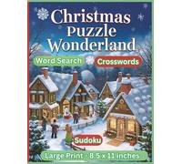 Christmas Puzzle Wonderland: Festive Word Searches, Crosswords & Sudoku for number lovers: A festive collection of large print Word Search, ... endless holiday fun! (All Things Holidays)
