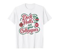 Christmas Quote Deck The Hall not Your Colleagues T-Shirt