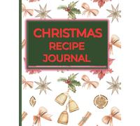 Christmas Recipe Journal: Festive Holiday Baking Notebook for Recording Your Favorite Christmas Cookies & Family Recipes