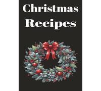 Christmas Recipes: Blank Christmas Recipe Book: Festive Holiday Cookbook to Write In | Record Family Recipes, Holiday Meals & Christmas Baking ... Pages, 7x10 Recipe Journal Gift for Bakers