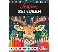 Christmas Reindeer Coloring Book for Girls: 50 coloring pages - cute festive reindeer to bring cheer (Coloring Books For Girls: Fun and Creative)