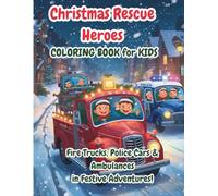 Christmas Rescue Heroes Coloring Book for Kids: Fire Trucks, Police Cars & Ambulances in Festive Adventures - Fun Holiday Activity Book with Santa’s ... Christmas Vehicle Coloring Adventures)