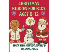 Christmas Riddles for Kids Ages 8-12: STEM Activity Book with 150 Brain Teasers & Coloring Pages That Teach Science Through Fun Facts (The STEM Holiday series for kids ages 8-12)