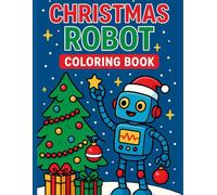 Christmas Robot Coloring Book: Futuristic Holiday Fun with Robots, Santa Sleighs, and Festive Machines