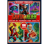 Christmas Santa Alien Mystery Mosaic Color by Number for Adults: 100 Fun Holiday Designs Featuring Cute Space Creatures and Festive Winter Scenes