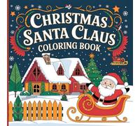 Christmas Santa Claus Coloring Book: Fun and Easy Holiday Designs to Spark Christmas Cheer and Creativity for r All Ages