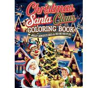 Christmas Santa Claus Coloring Book: Jolly Adventures & Ho Ho Ho Fun!: Festive Holiday Scenes, Reindeer, Elves, and Christmas Magic for All Ages (MONOCHROME COLORING BOOK INK BLISS SERIES)