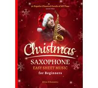 Christmas Saxophone Easy Sheet Music for Beginners: 50 Popular Classical Carols of All Time for Alto Sax I Songs with Simple Chords + Lyrics I Book for Kids Students Adults I Level 1