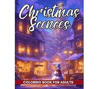Christmas Scences Coloring Book: Bring to life heartwarming holiday scenes filled with twinkling lights, snowy streets, festive trees, and cozy family traditions.