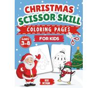 Christmas Scissor Skill Coloring Pages for Kids Ages 3-8: 100 Fun Cut and Color Designs: A Festive Scissor Practice & Coloring Activity Book to Build Fine Motor Skills, Focus & Creativity