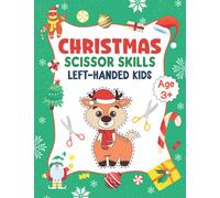 Christmas Scissor Skills for Left-Handed Kids: A Christmas Season Cutting, Coloring and Pasting Activity Workbook for Left Handed Toddlers and Kids ... Claus, Reindeer, Snowman, Holiday and More.