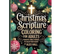 Christmas Scripture Coloring for Adults: Peaceful Bible Verses to Calm Your Heart: A Faith-Filled Holiday Coloring Book with Inspirational Scriptures ... Scripture Coloring Book for Adults)